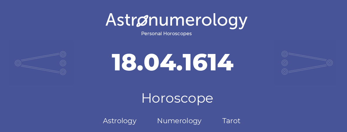 Horoscope for birthday (born day): 18.04.1614 (April 18, 1614)