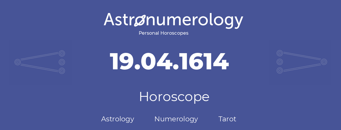 Horoscope for birthday (born day): 19.04.1614 (April 19, 1614)