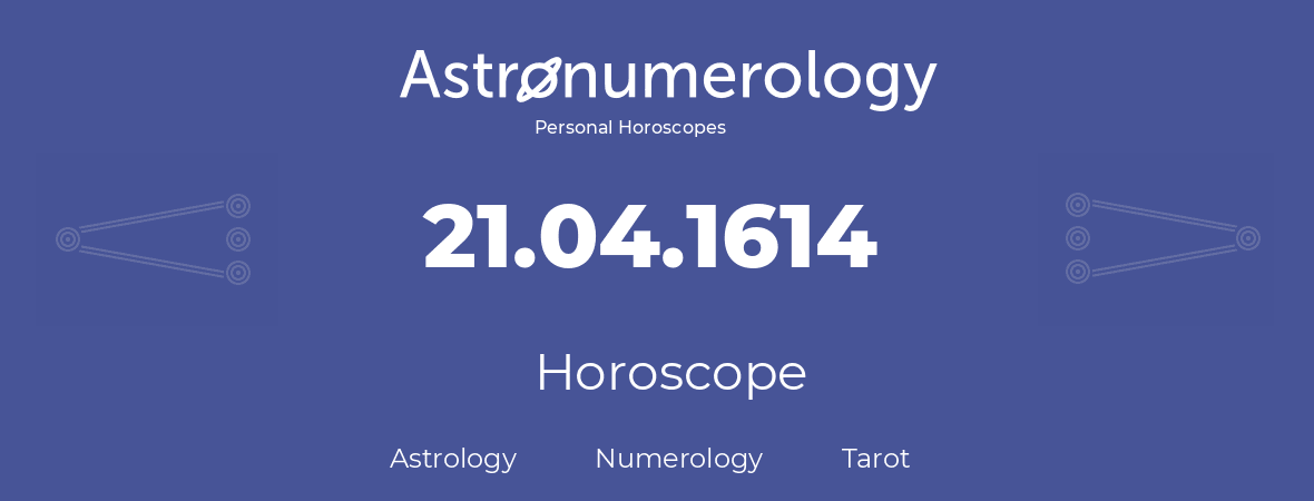 Horoscope for birthday (born day): 21.04.1614 (April 21, 1614)