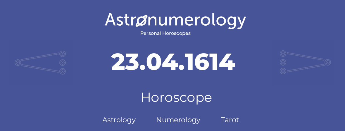 Horoscope for birthday (born day): 23.04.1614 (April 23, 1614)