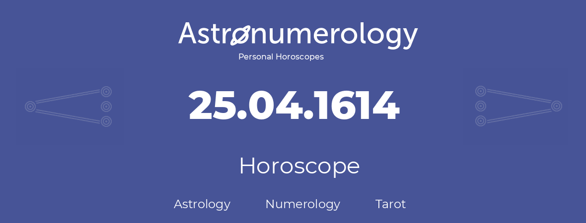 Horoscope for birthday (born day): 25.04.1614 (April 25, 1614)