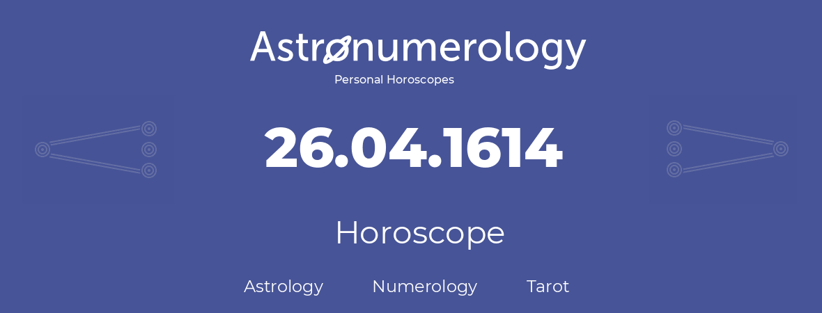 Horoscope for birthday (born day): 26.04.1614 (April 26, 1614)