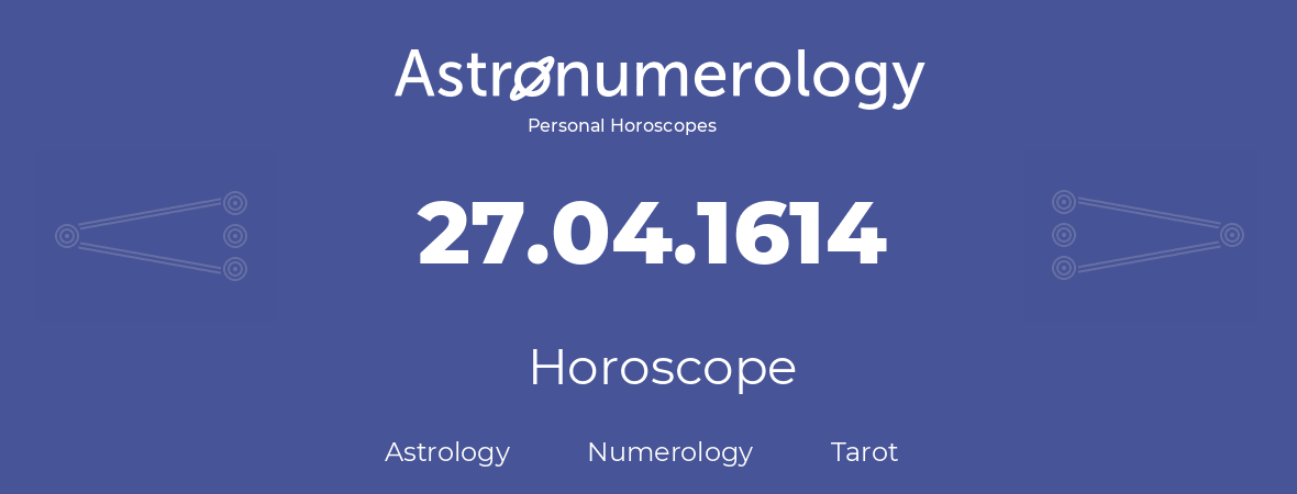 Horoscope for birthday (born day): 27.04.1614 (April 27, 1614)
