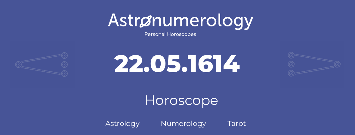 Horoscope for birthday (born day): 22.05.1614 (May 22, 1614)