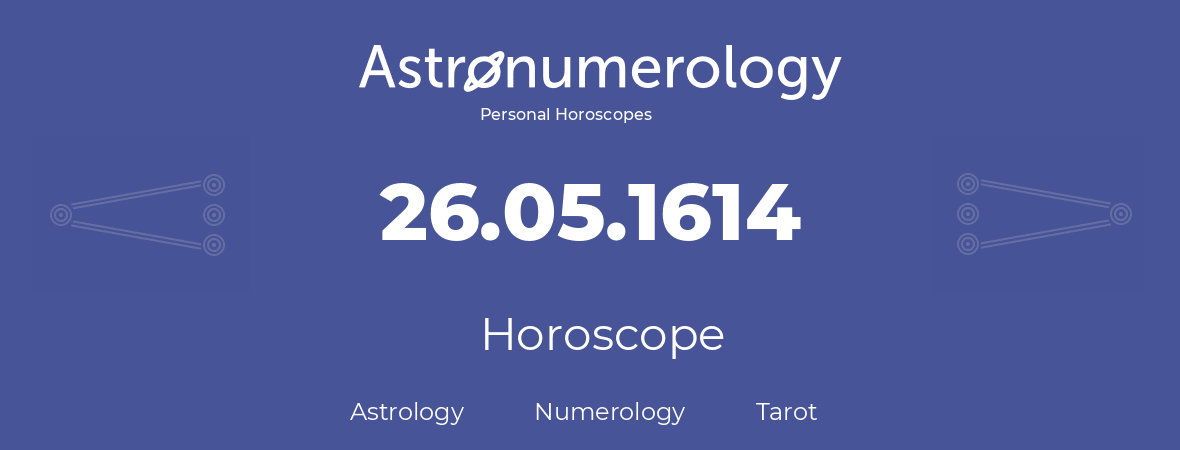 Horoscope for birthday (born day): 26.05.1614 (May 26, 1614)