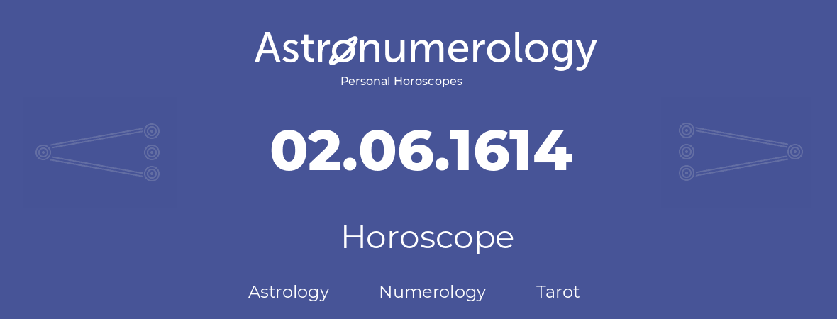 Horoscope for birthday (born day): 02.06.1614 (June 02, 1614)