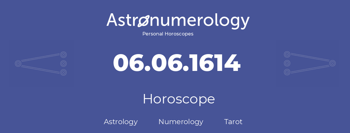 Horoscope for birthday (born day): 06.06.1614 (June 06, 1614)