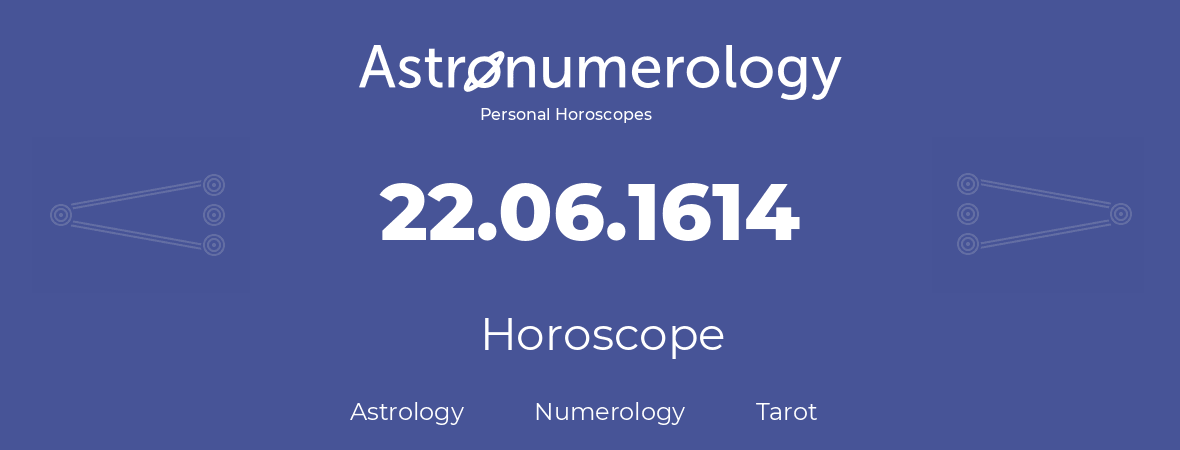 Horoscope for birthday (born day): 22.06.1614 (June 22, 1614)