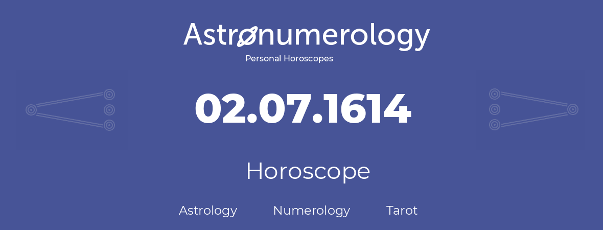 Horoscope for birthday (born day): 02.07.1614 (July 02, 1614)
