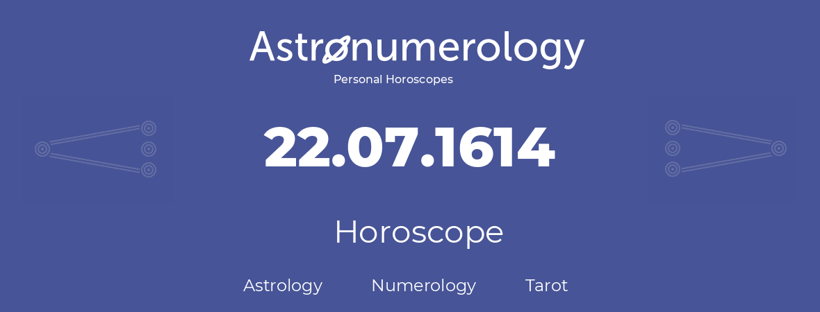 Horoscope for birthday (born day): 22.07.1614 (July 22, 1614)