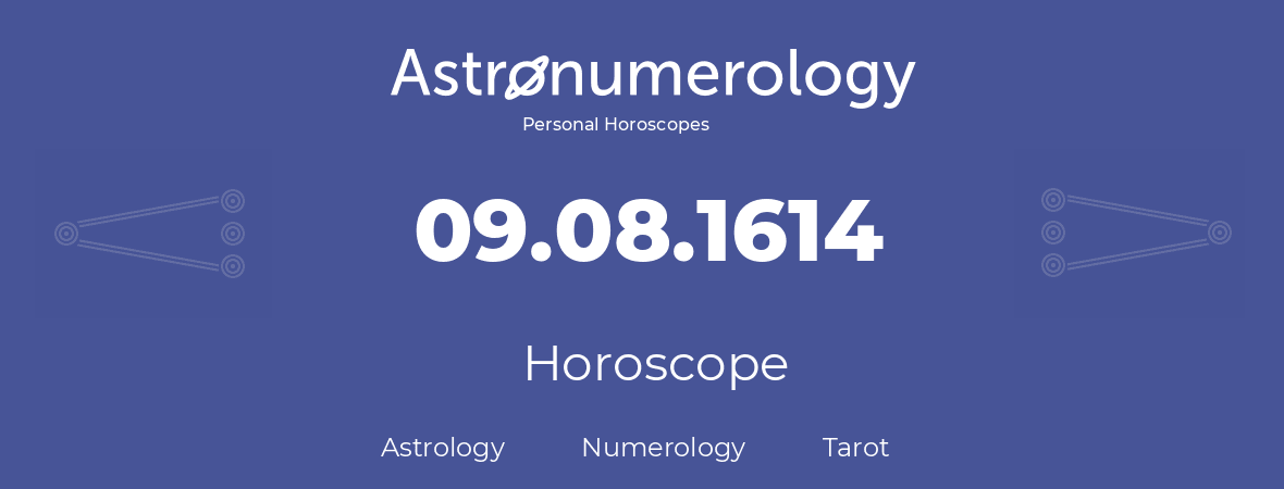 Horoscope for birthday (born day): 09.08.1614 (August 09, 1614)
