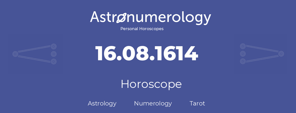 Horoscope for birthday (born day): 16.08.1614 (August 16, 1614)