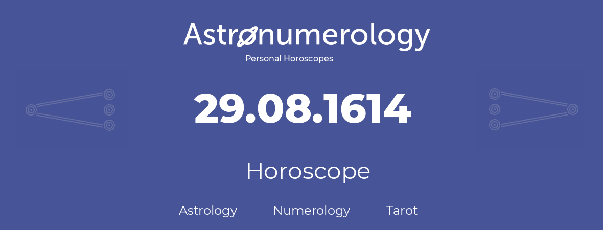 Horoscope for birthday (born day): 29.08.1614 (August 29, 1614)