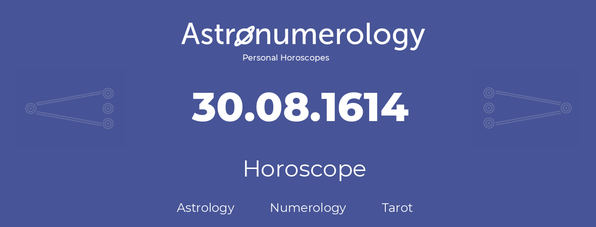 Horoscope for birthday (born day): 30.08.1614 (August 30, 1614)