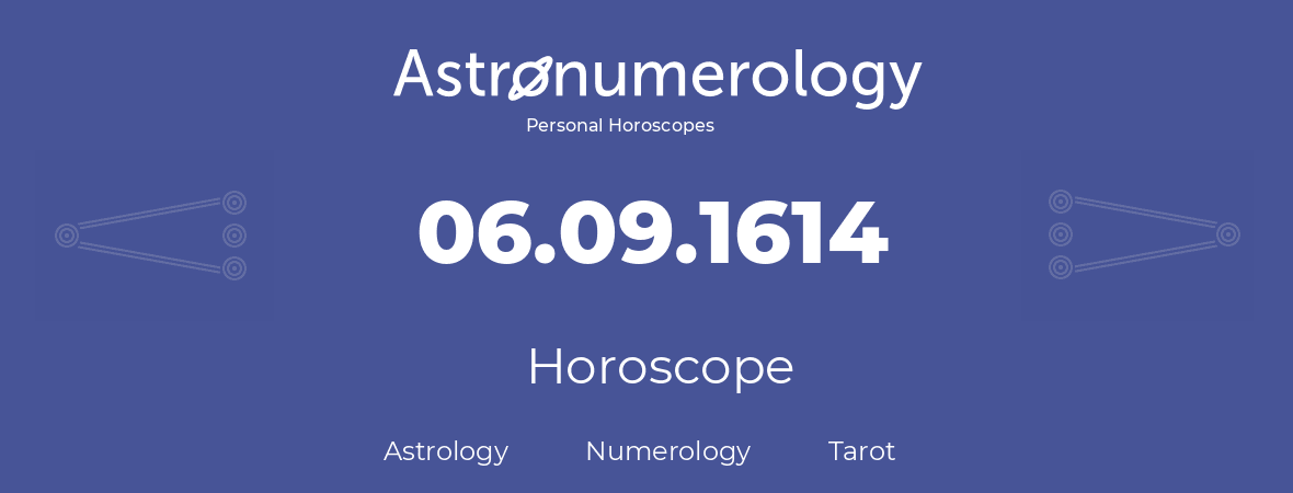 Horoscope for birthday (born day): 06.09.1614 (September 06, 1614)