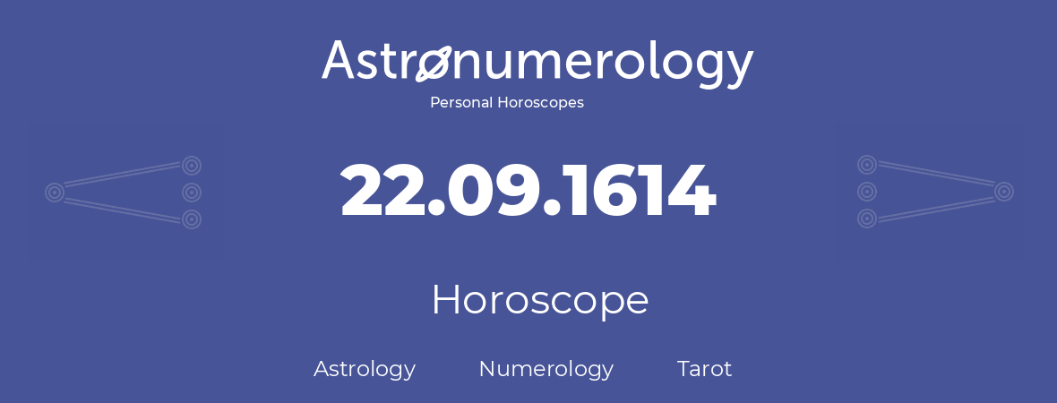 Horoscope for birthday (born day): 22.09.1614 (September 22, 1614)