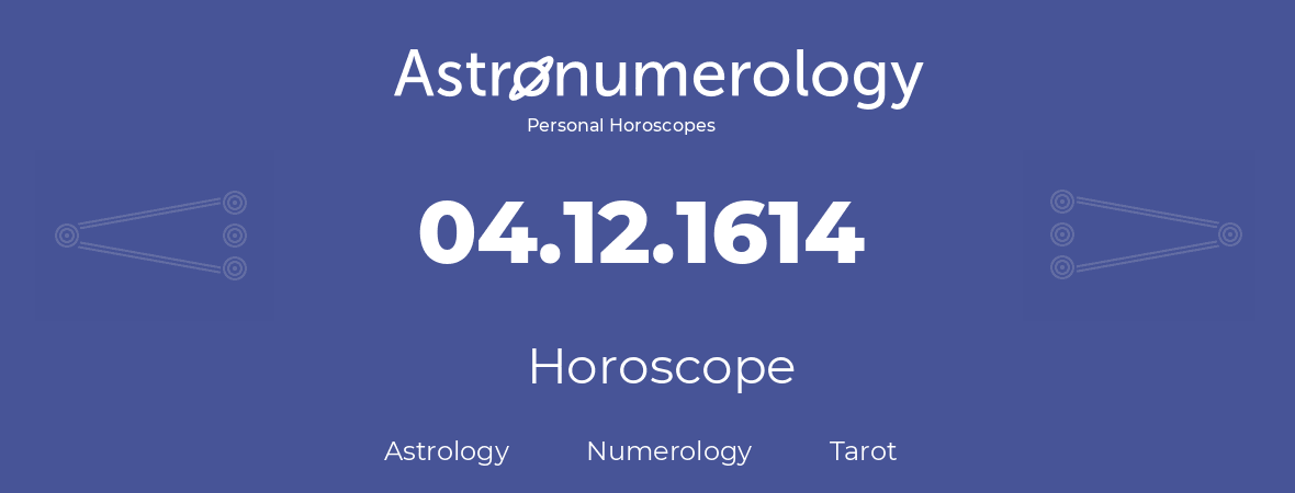 Horoscope for birthday (born day): 04.12.1614 (December 4, 1614)