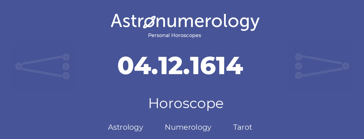 Horoscope for birthday (born day): 04.12.1614 (December 04, 1614)