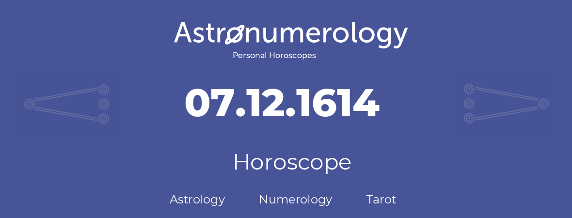 Horoscope for birthday (born day): 07.12.1614 (December 7, 1614)