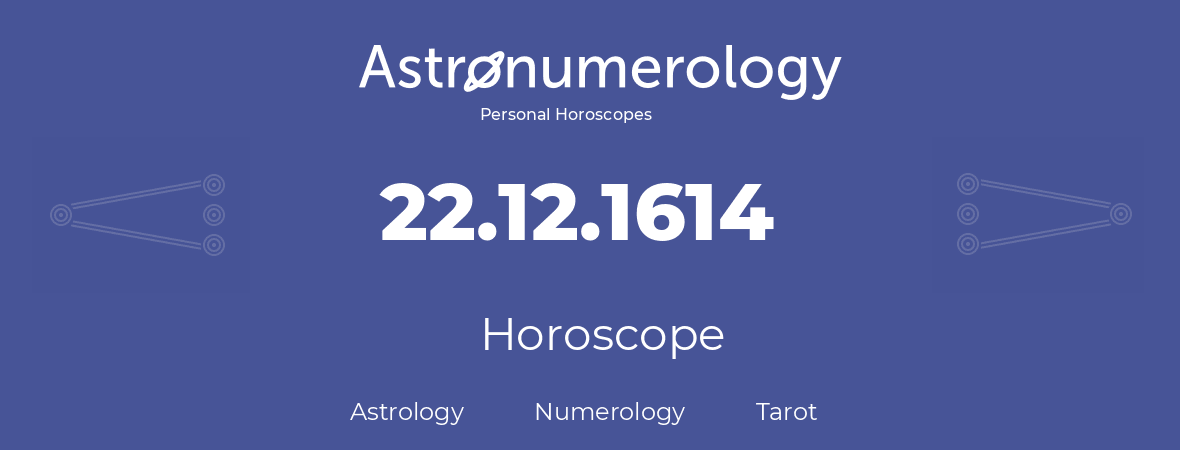 Horoscope for birthday (born day): 22.12.1614 (December 22, 1614)