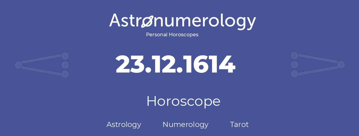 Horoscope for birthday (born day): 23.12.1614 (December 23, 1614)