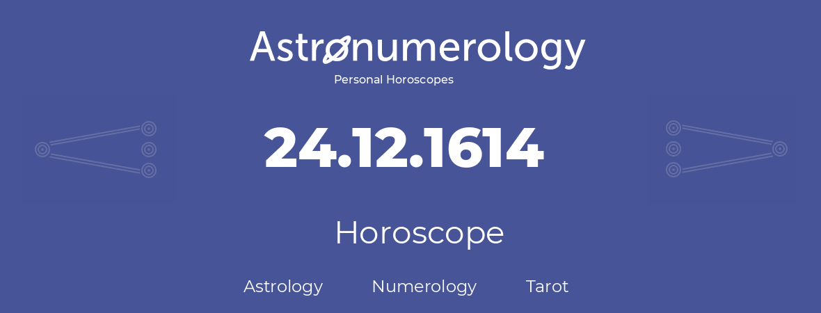 Horoscope for birthday (born day): 24.12.1614 (December 24, 1614)