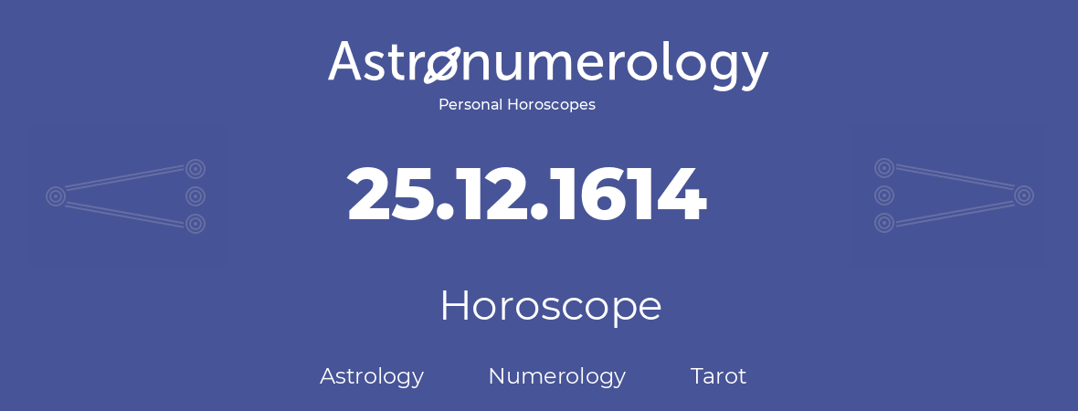 Horoscope for birthday (born day): 25.12.1614 (December 25, 1614)