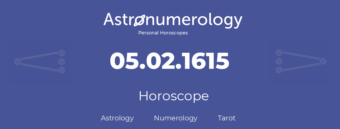 Horoscope for birthday (born day): 05.02.1615 (February 05, 1615)