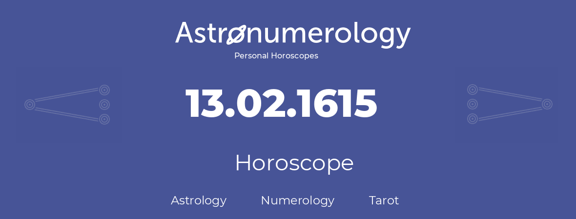 Horoscope for birthday (born day): 13.02.1615 (February 13, 1615)