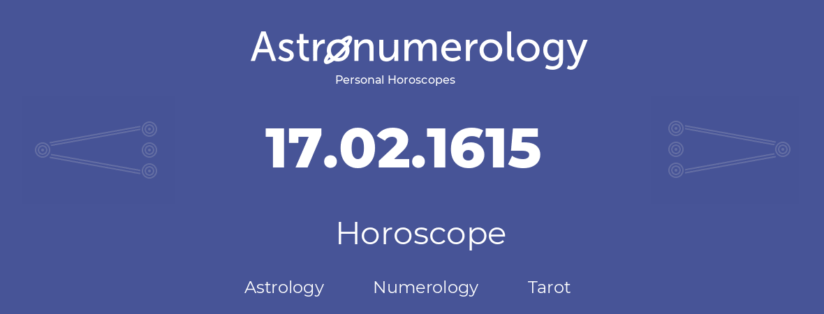 Horoscope for birthday (born day): 17.02.1615 (February 17, 1615)