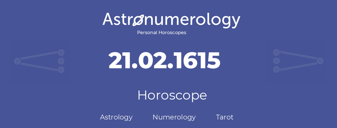 Horoscope for birthday (born day): 21.02.1615 (February 21, 1615)