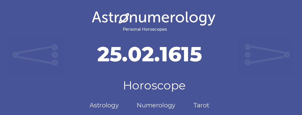 Horoscope for birthday (born day): 25.02.1615 (February 25, 1615)