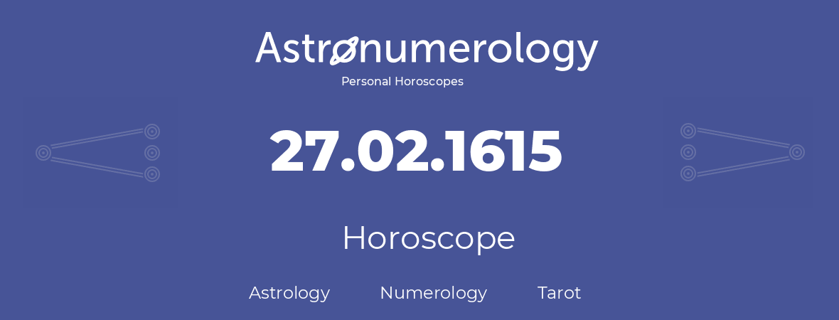 Horoscope for birthday (born day): 27.02.1615 (February 27, 1615)