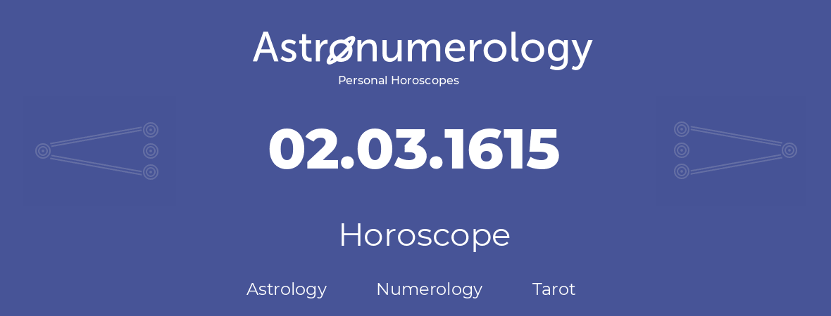 Horoscope for birthday (born day): 02.03.1615 (March 02, 1615)