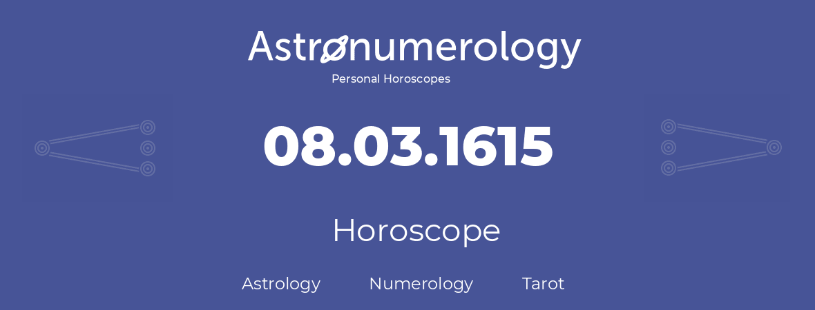 Horoscope for birthday (born day): 08.03.1615 (March 08, 1615)