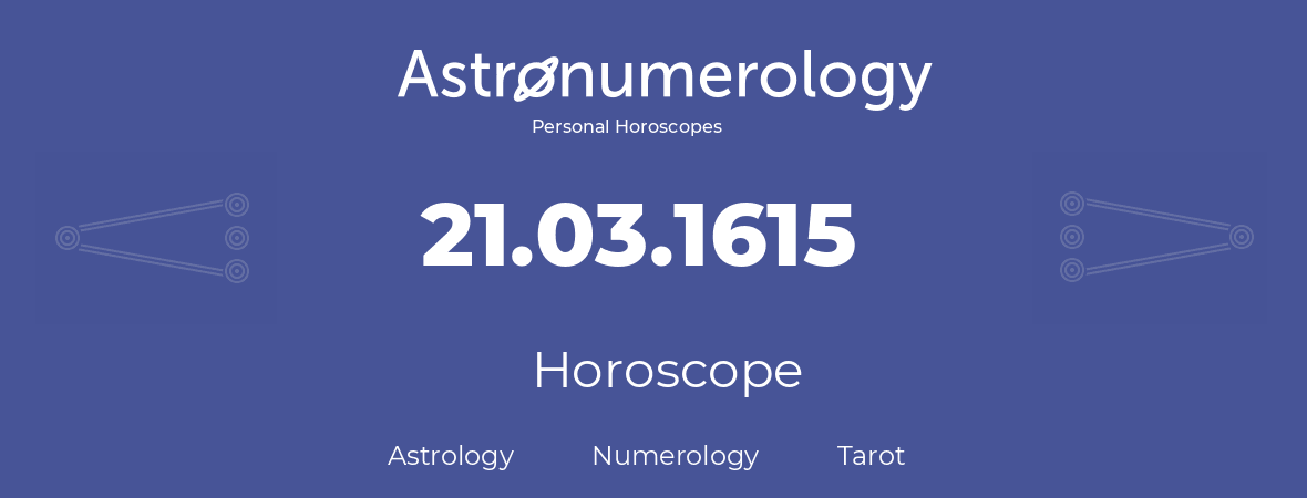 Horoscope for birthday (born day): 21.03.1615 (March 21, 1615)