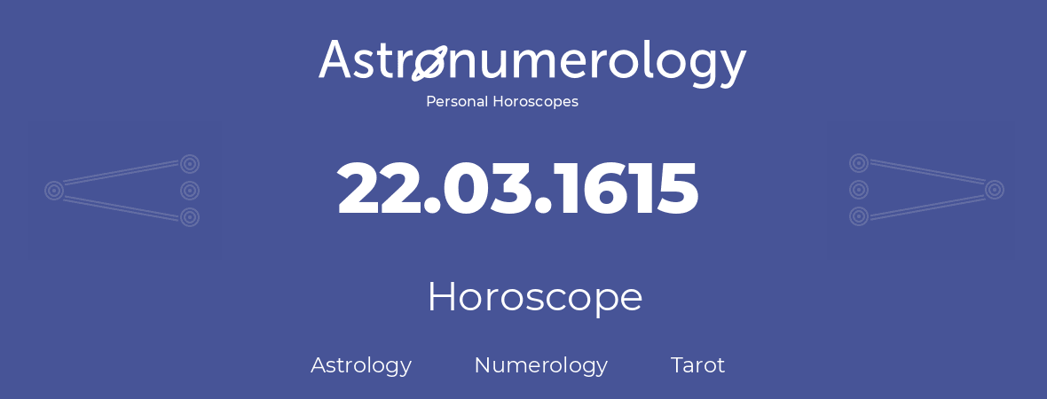 Horoscope for birthday (born day): 22.03.1615 (March 22, 1615)