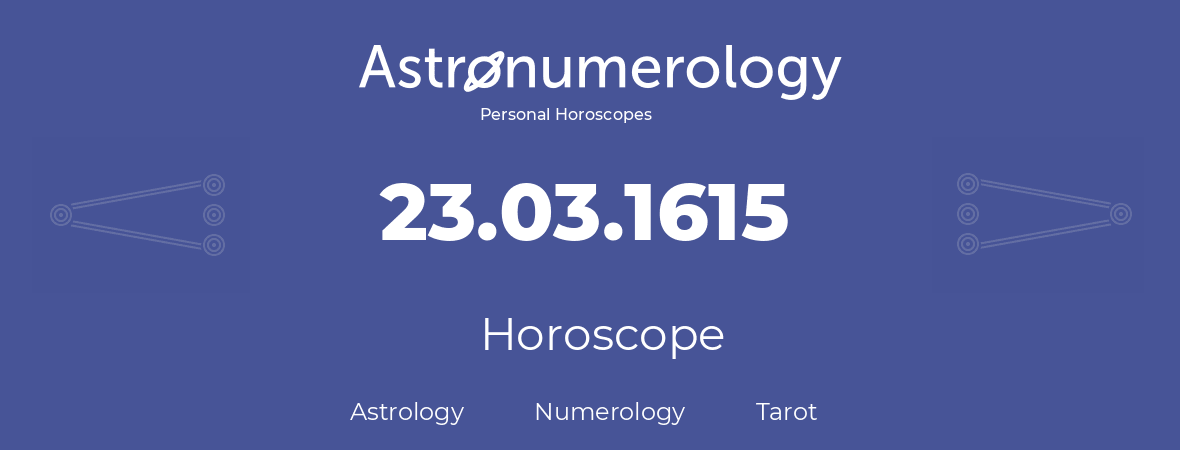 Horoscope for birthday (born day): 23.03.1615 (March 23, 1615)