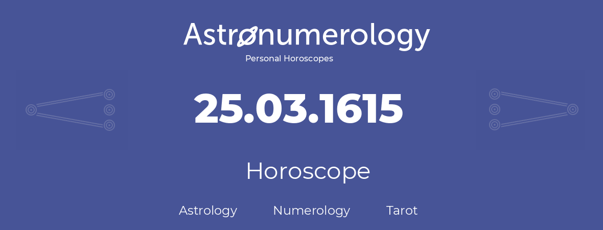 Horoscope for birthday (born day): 25.03.1615 (March 25, 1615)