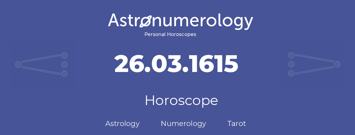 Horoscope for birthday (born day): 26.03.1615 (March 26, 1615)