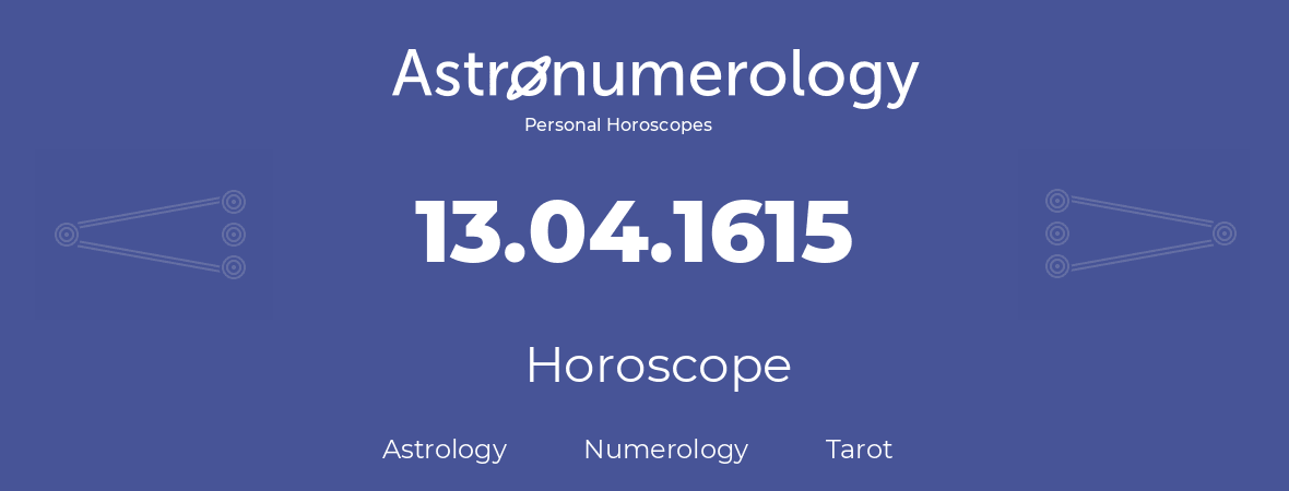 Horoscope for birthday (born day): 13.04.1615 (April 13, 1615)