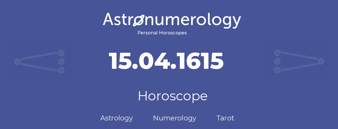 Horoscope for birthday (born day): 15.04.1615 (April 15, 1615)