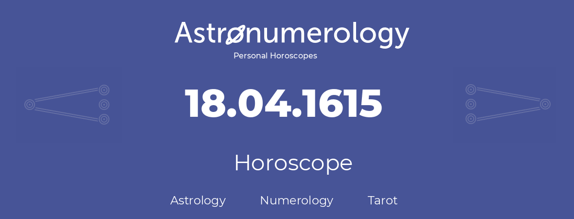 Horoscope for birthday (born day): 18.04.1615 (April 18, 1615)