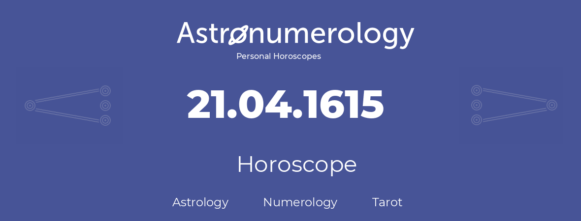 Horoscope for birthday (born day): 21.04.1615 (April 21, 1615)