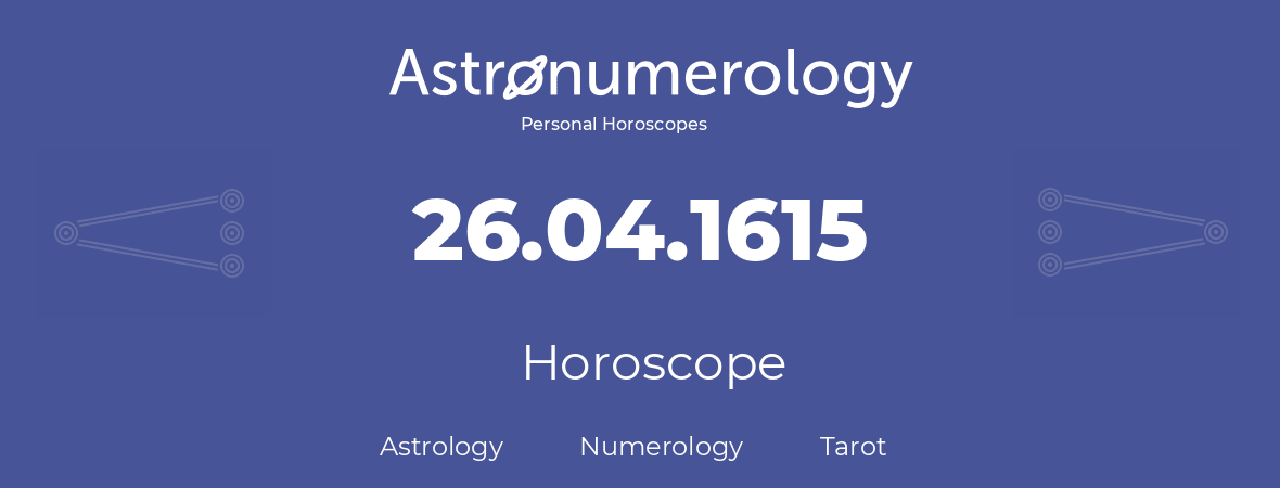 Horoscope for birthday (born day): 26.04.1615 (April 26, 1615)