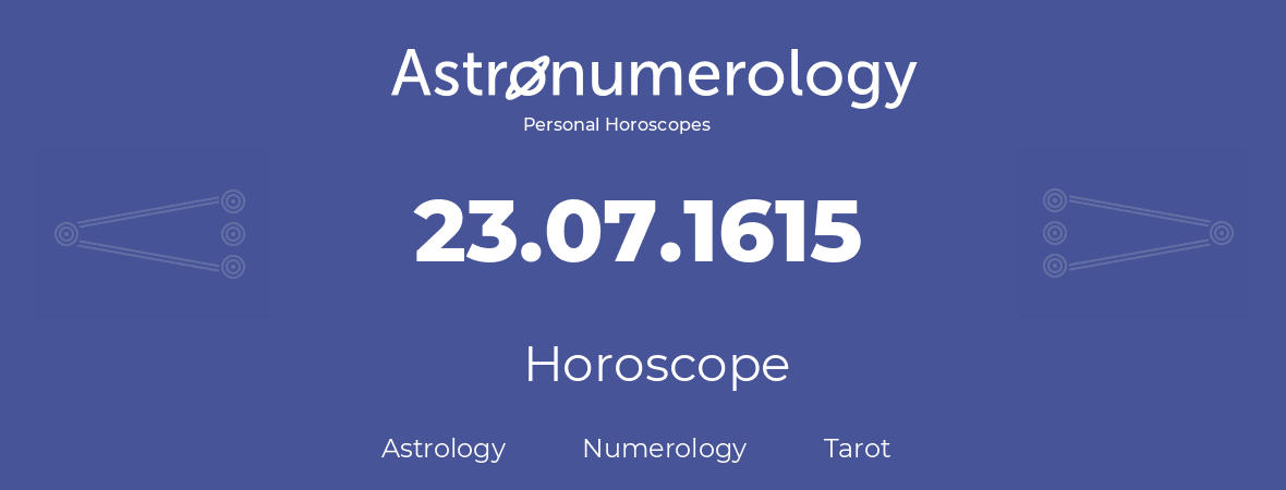 Horoscope for birthday (born day): 23.07.1615 (July 23, 1615)