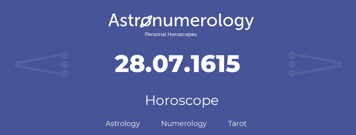 Horoscope for birthday (born day): 28.07.1615 (July 28, 1615)