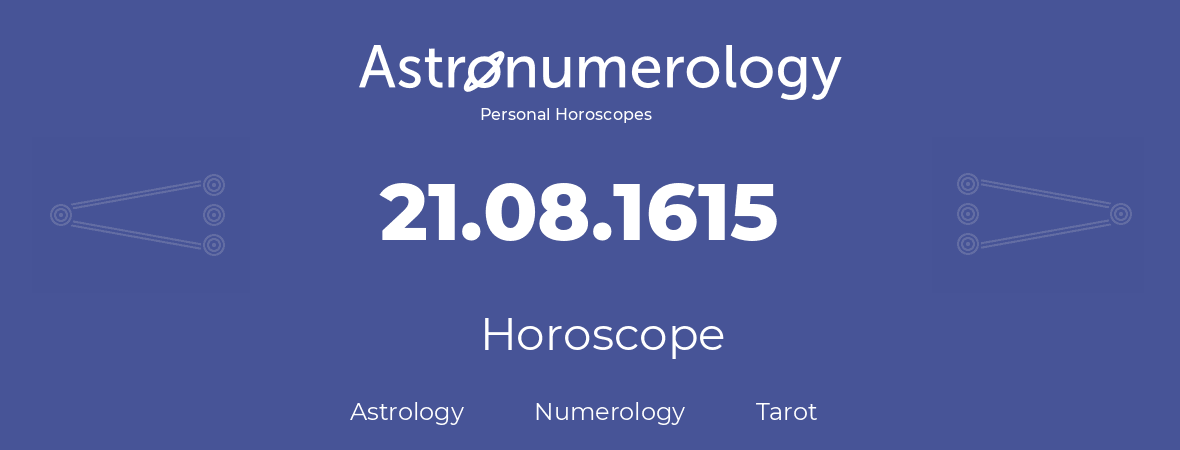 Horoscope for birthday (born day): 21.08.1615 (August 21, 1615)