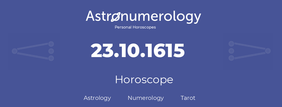 Horoscope for birthday (born day): 23.10.1615 (Oct 23, 1615)