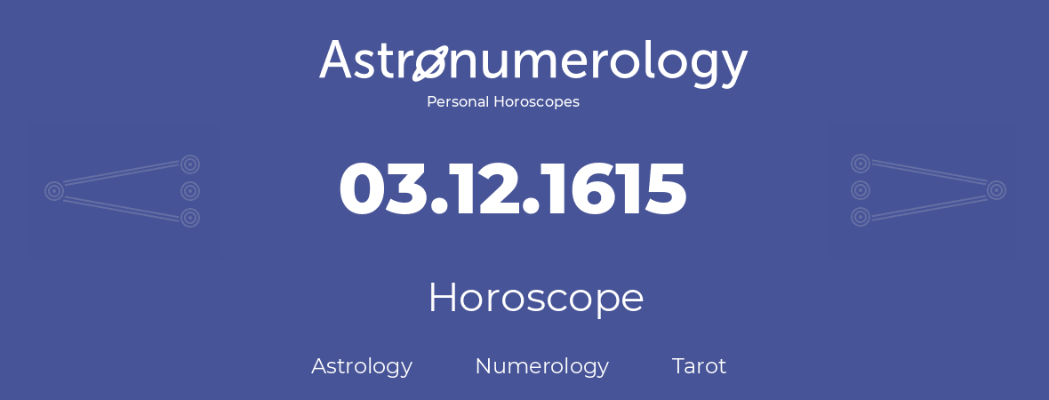 Horoscope for birthday (born day): 03.12.1615 (December 3, 1615)